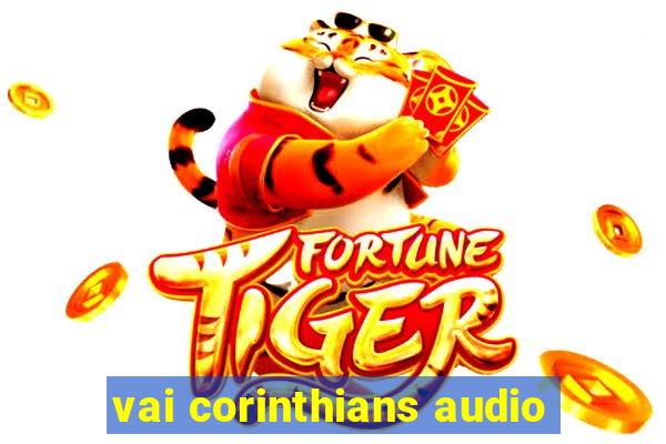 vai corinthians audio